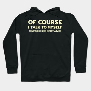 Of Course I Talk to Myself Hoodie